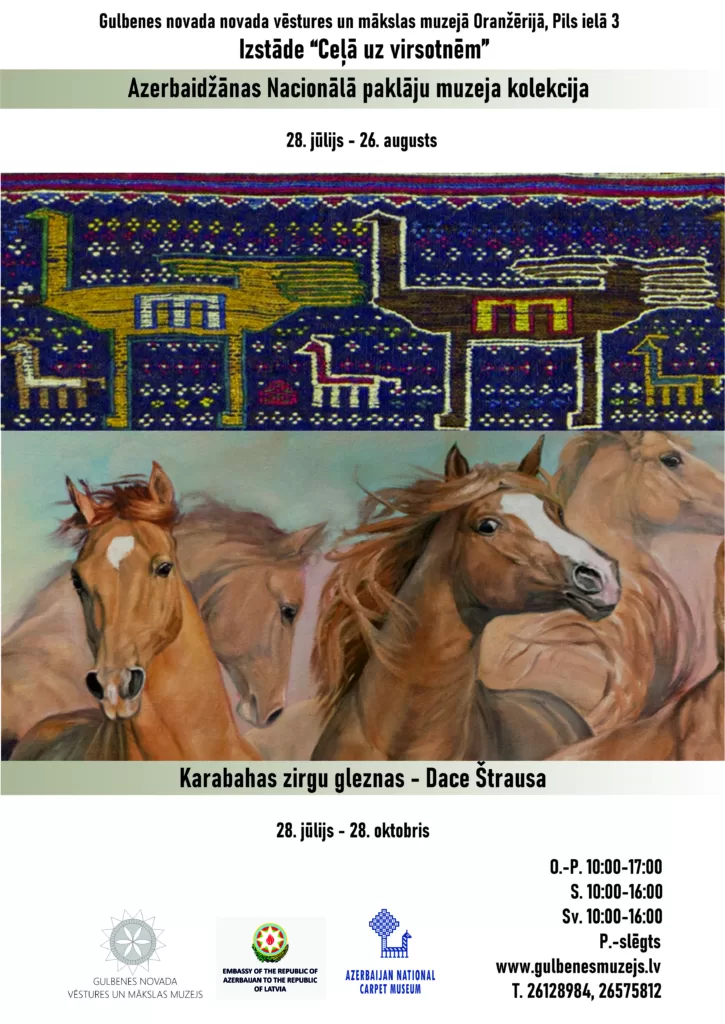 Afiša, izstāde Ceļā uz virsotnēm, Azerbaidžānas Nacionālā paklāju muzeja kolekcija, 28.07.-26.08.2023; Karabahas zirgi - Dace Štrausa, 28.07.-28.10.2023