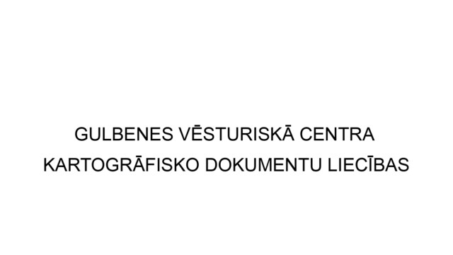 Prezentācijas slaids, Ilze Māra Janelis, Gulbenes kartogrāfija